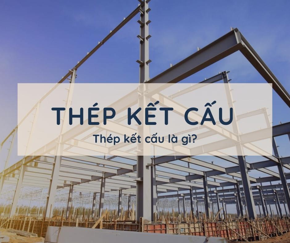 Thép kết cấu là gì? Ứng dụng và phân loại