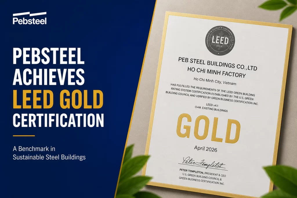 PEBSTEEL FACTORY ACHIEVES LEED GOLD CERTIFICATION - REAFFIRMING OUR COMMITMENT TO SUSTAINABLE DEVELOPMENT